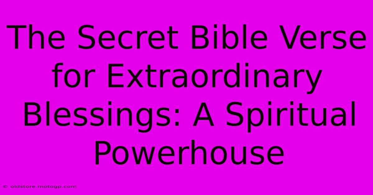 The Secret Bible Verse For Extraordinary Blessings: A Spiritual Powerhouse