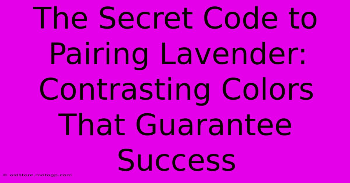 The Secret Code To Pairing Lavender: Contrasting Colors That Guarantee Success