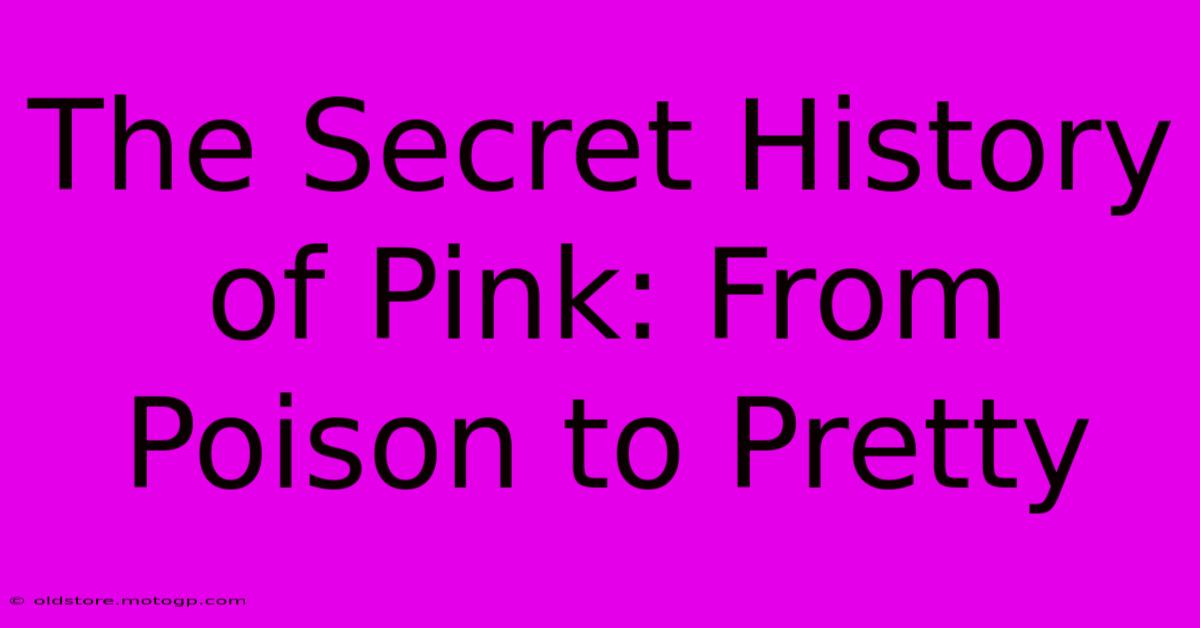 The Secret History Of Pink: From Poison To Pretty