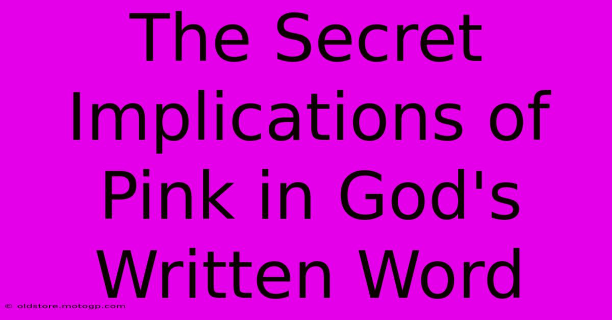 The Secret Implications Of Pink In God's Written Word