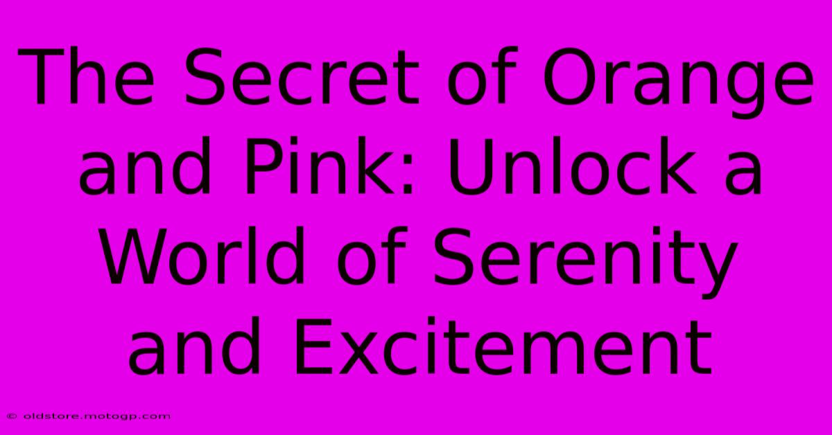 The Secret Of Orange And Pink: Unlock A World Of Serenity And Excitement