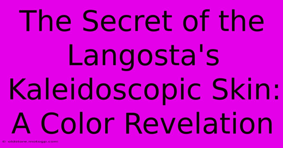 The Secret Of The Langosta's Kaleidoscopic Skin: A Color Revelation