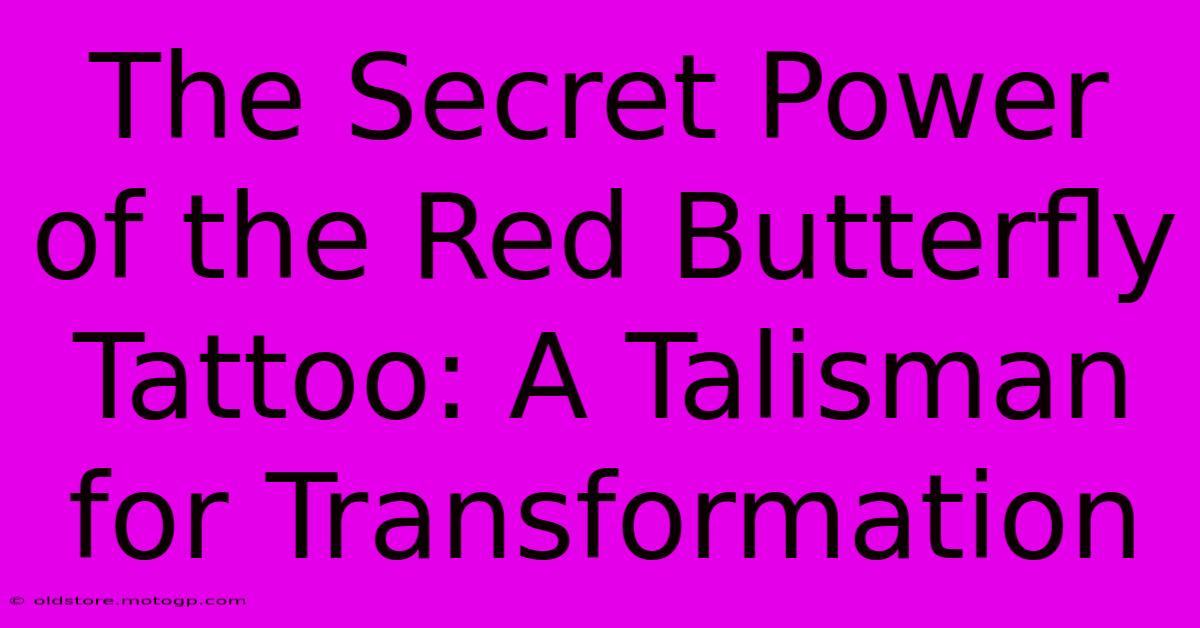 The Secret Power Of The Red Butterfly Tattoo: A Talisman For Transformation