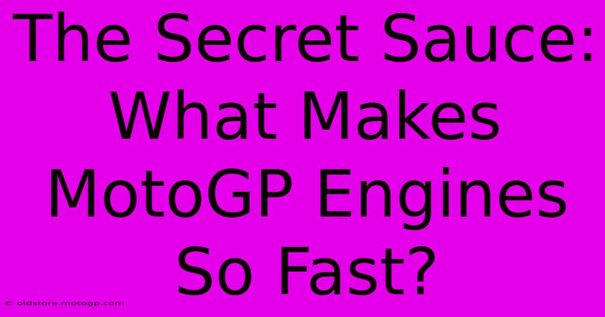 The Secret Sauce: What Makes MotoGP Engines So Fast?