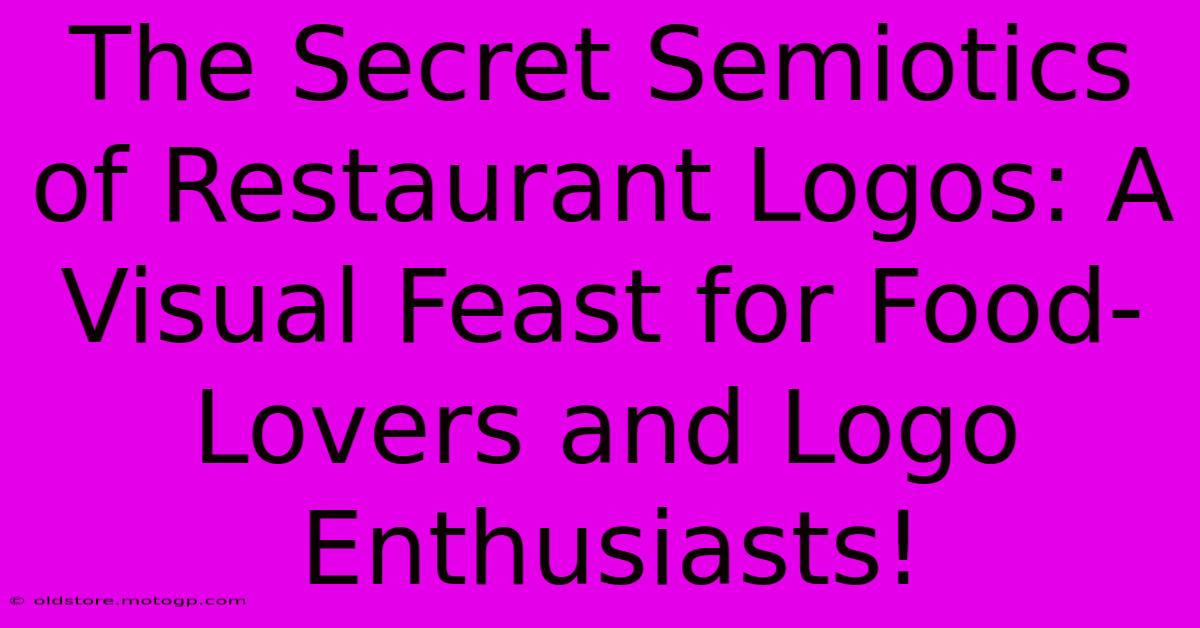 The Secret Semiotics Of Restaurant Logos: A Visual Feast For Food-Lovers And Logo Enthusiasts!