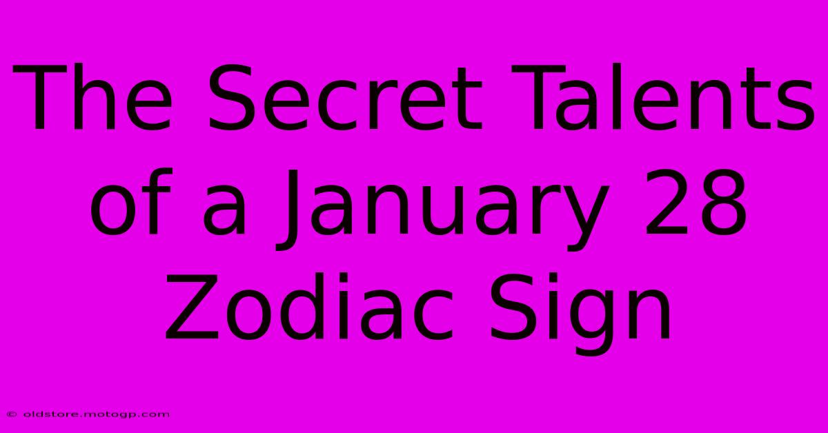 The Secret Talents Of A January 28 Zodiac Sign