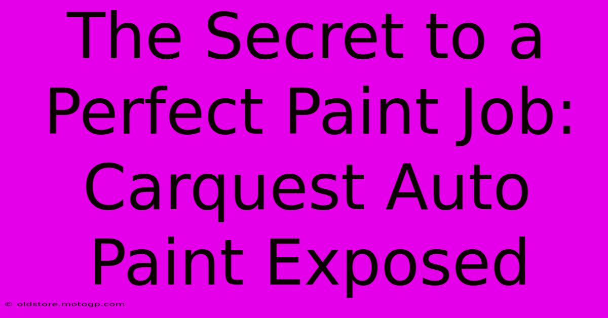 The Secret To A Perfect Paint Job: Carquest Auto Paint Exposed