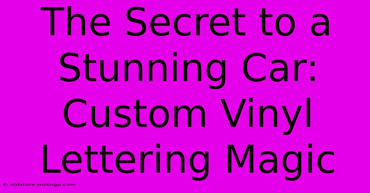 The Secret To A Stunning Car: Custom Vinyl Lettering Magic