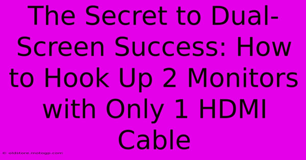 The Secret To Dual-Screen Success: How To Hook Up 2 Monitors With Only 1 HDMI Cable