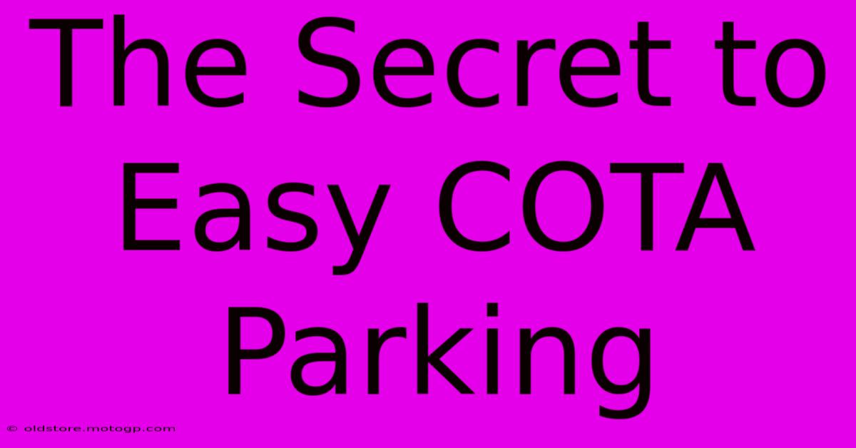 The Secret To Easy COTA Parking