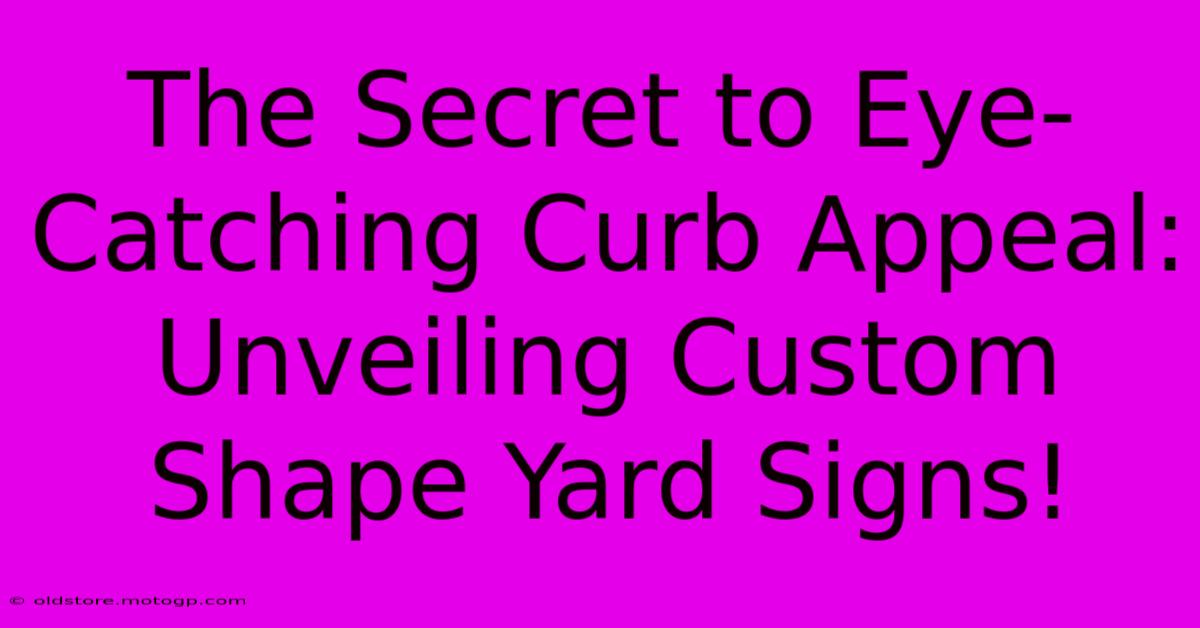 The Secret To Eye-Catching Curb Appeal: Unveiling Custom Shape Yard Signs!