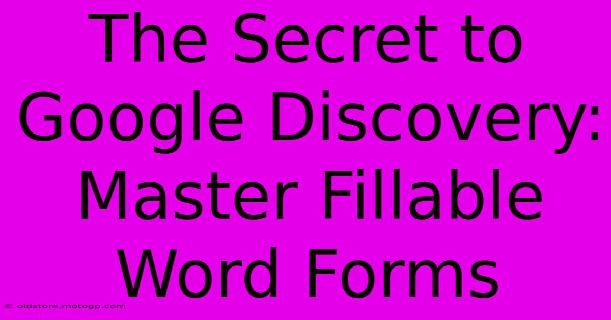 The Secret To Google Discovery: Master Fillable Word Forms