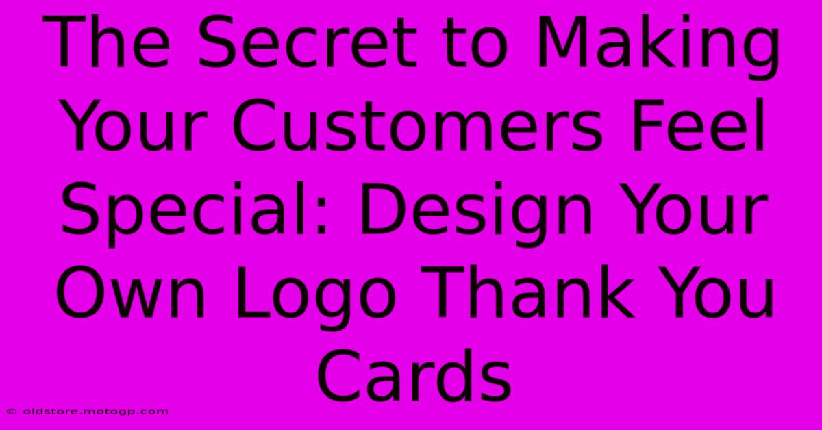 The Secret To Making Your Customers Feel Special: Design Your Own Logo Thank You Cards