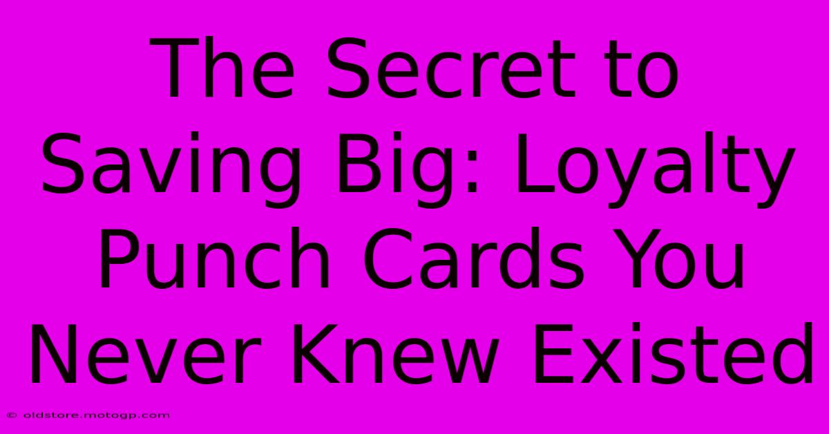 The Secret To Saving Big: Loyalty Punch Cards You Never Knew Existed