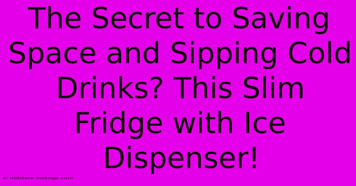 The Secret To Saving Space And Sipping Cold Drinks? This Slim Fridge With Ice Dispenser!