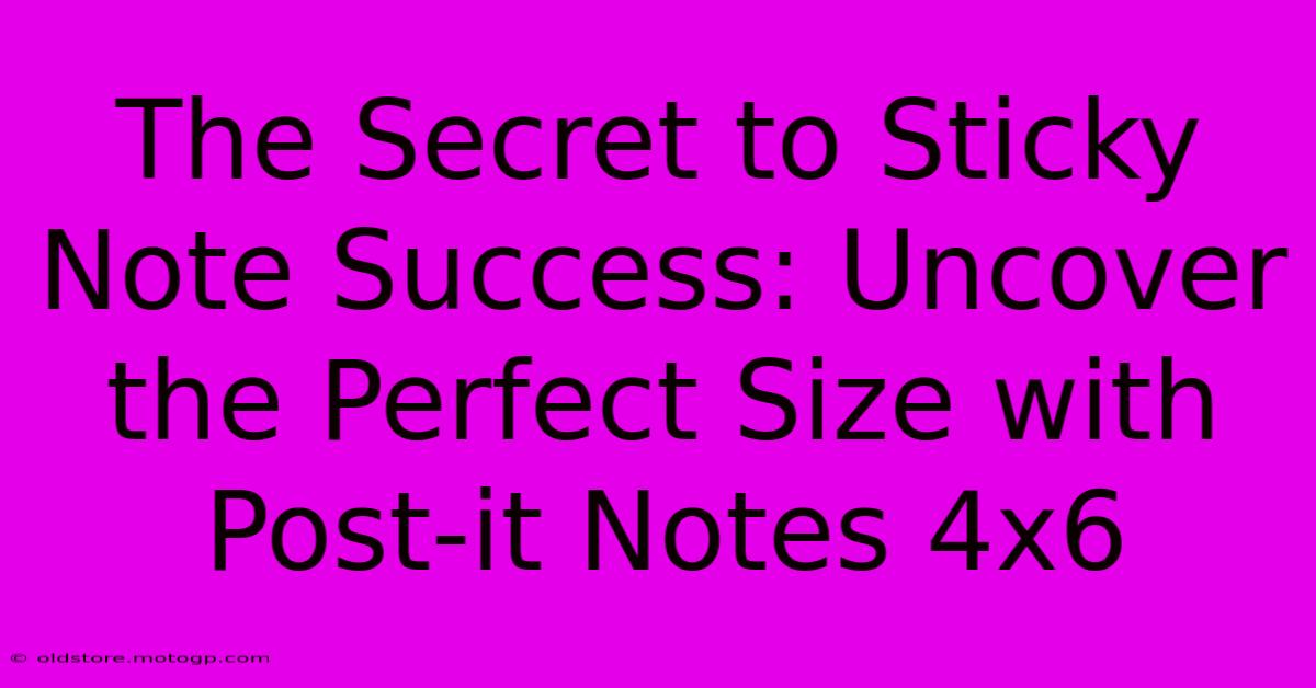 The Secret To Sticky Note Success: Uncover The Perfect Size With Post-it Notes 4x6