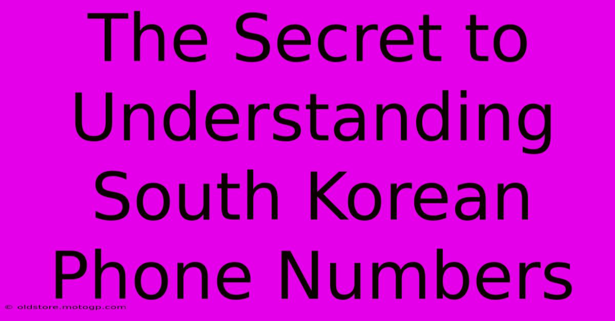 The Secret To Understanding South Korean Phone Numbers