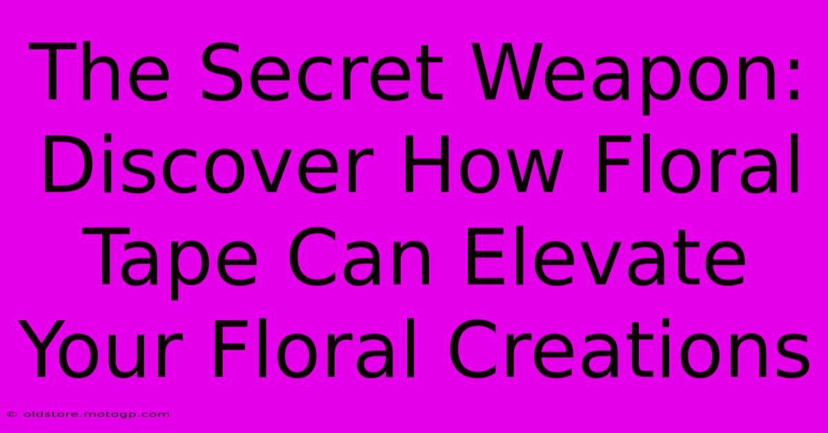 The Secret Weapon: Discover How Floral Tape Can Elevate Your Floral Creations