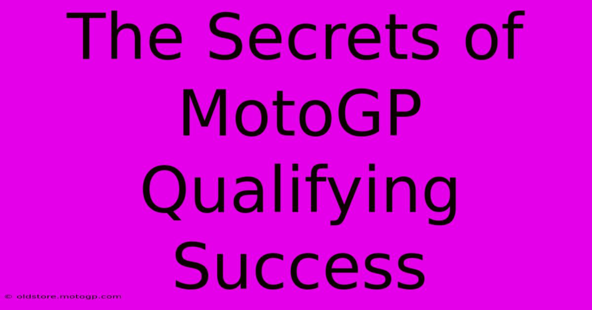 The Secrets Of MotoGP Qualifying Success