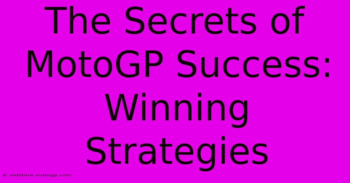 The Secrets Of MotoGP Success:  Winning Strategies