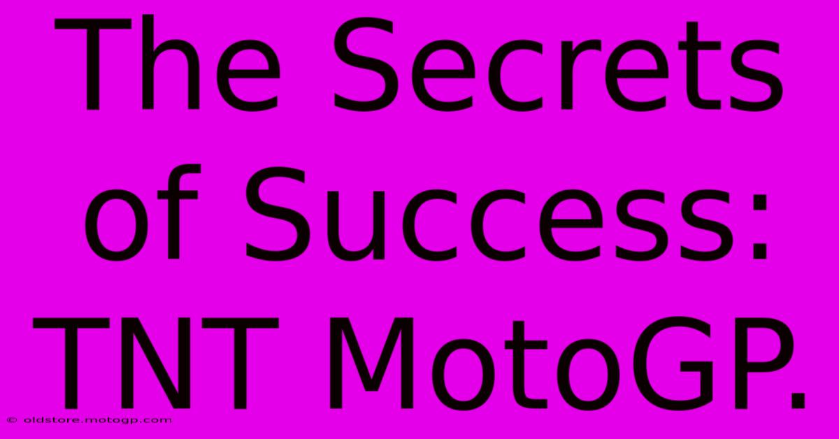 The Secrets Of Success: TNT MotoGP.