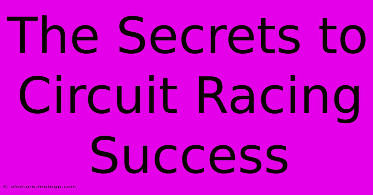 The Secrets To Circuit Racing Success