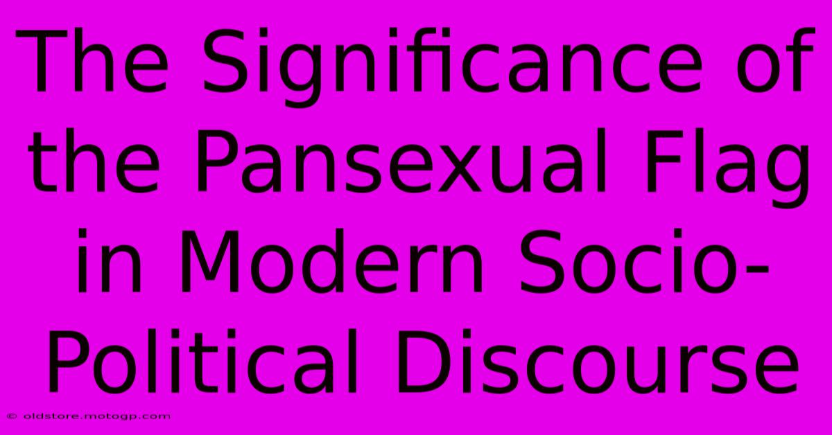 The Significance Of The Pansexual Flag In Modern Socio-Political Discourse