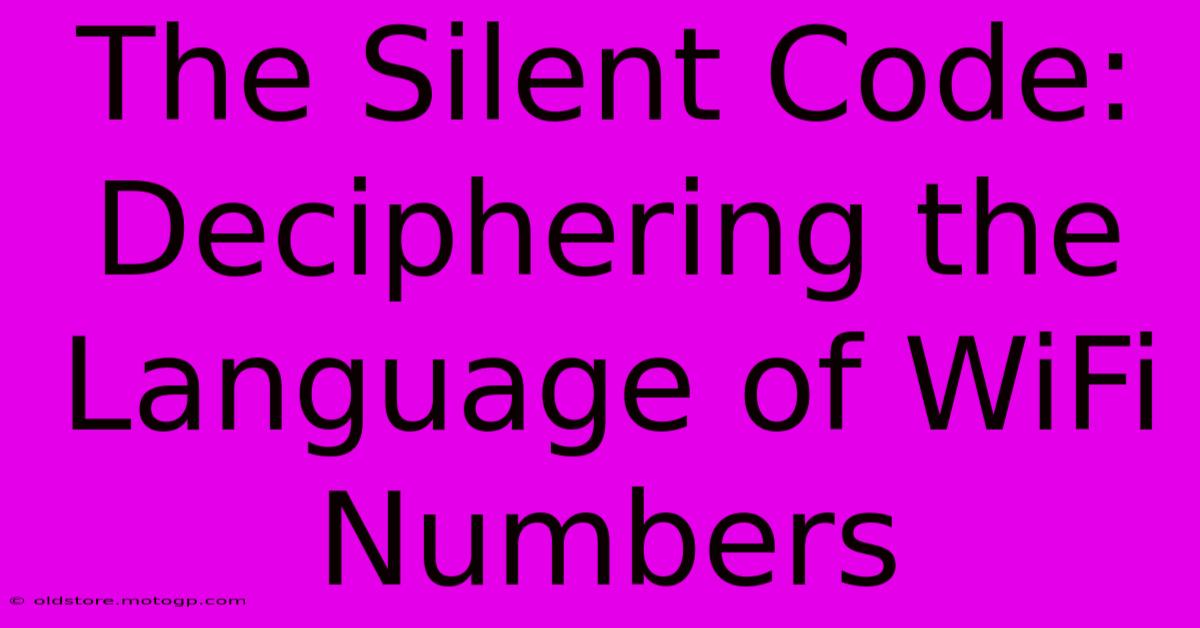 The Silent Code: Deciphering The Language Of WiFi Numbers