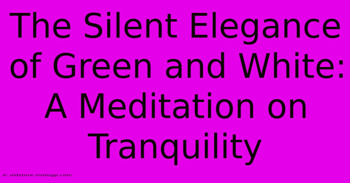 The Silent Elegance Of Green And White: A Meditation On Tranquility