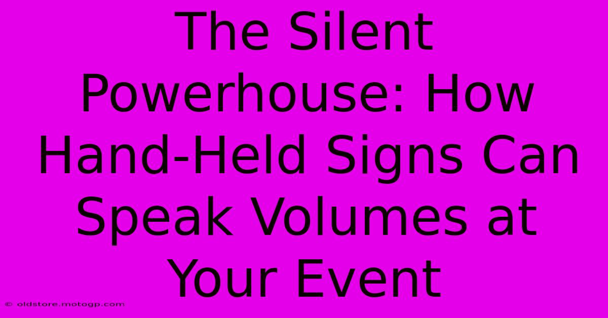 The Silent Powerhouse: How Hand-Held Signs Can Speak Volumes At Your Event