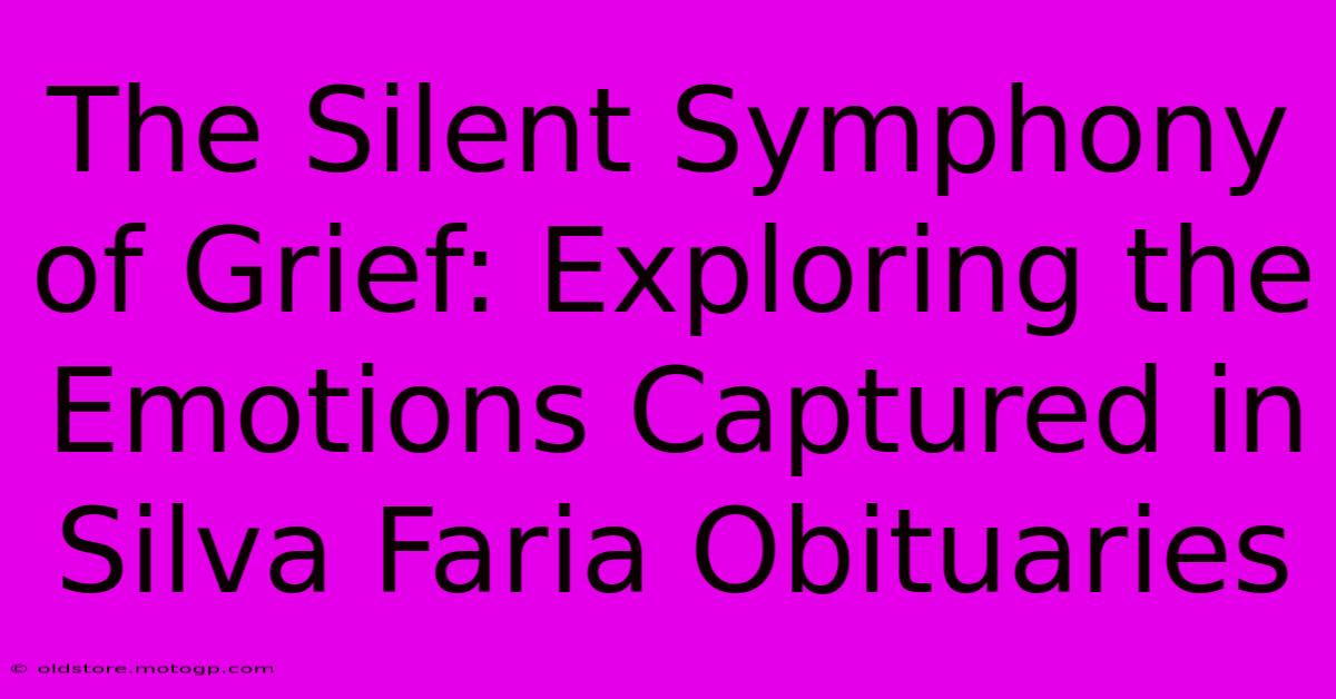 The Silent Symphony Of Grief: Exploring The Emotions Captured In Silva Faria Obituaries