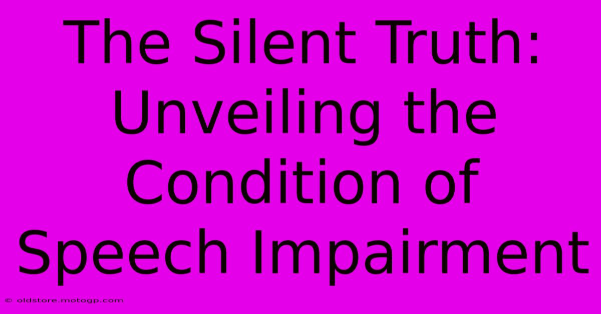 The Silent Truth: Unveiling The Condition Of Speech Impairment