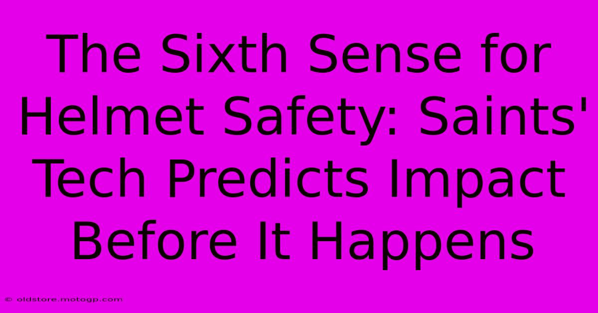 The Sixth Sense For Helmet Safety: Saints' Tech Predicts Impact Before It Happens