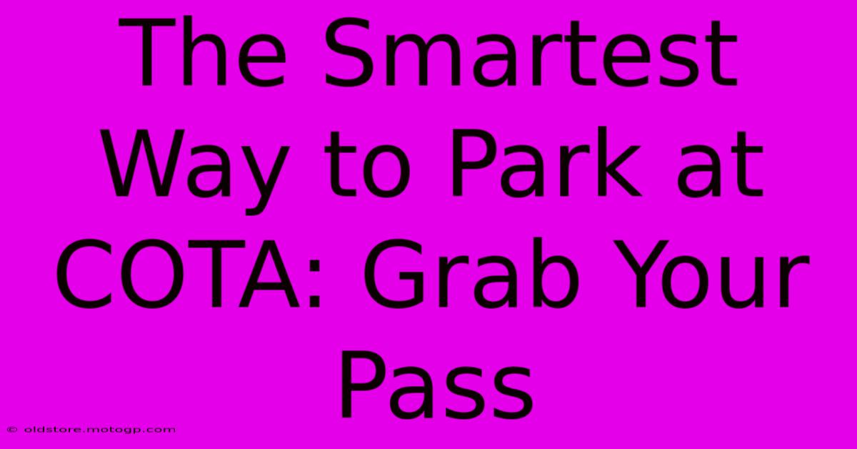 The Smartest Way To Park At COTA: Grab Your Pass