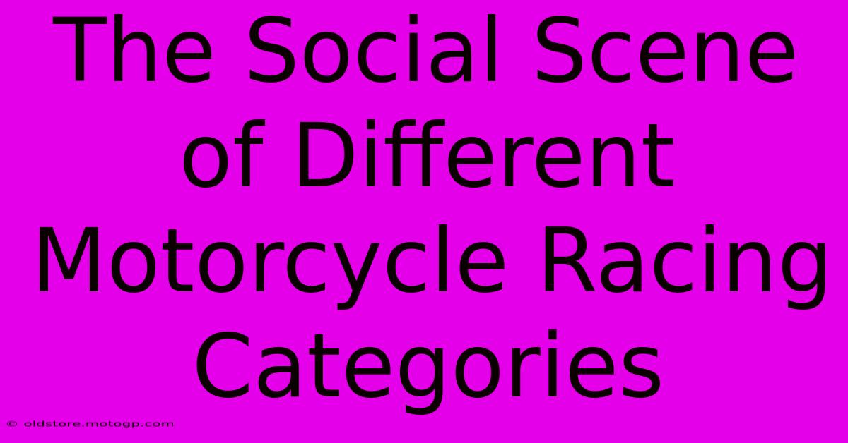 The Social Scene Of Different Motorcycle Racing Categories