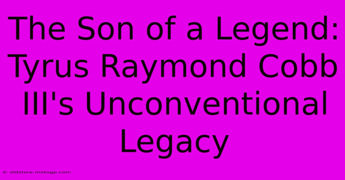 The Son Of A Legend: Tyrus Raymond Cobb III's Unconventional Legacy