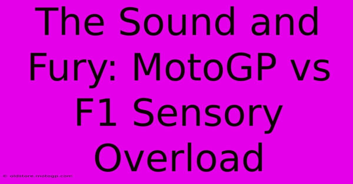 The Sound And Fury: MotoGP Vs F1 Sensory Overload