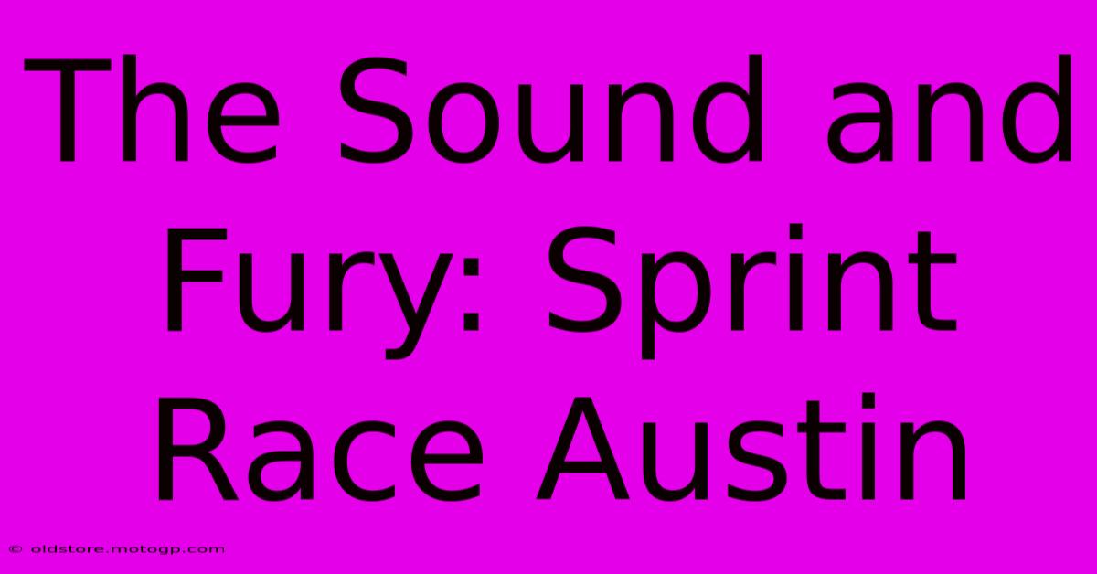 The Sound And Fury: Sprint Race Austin