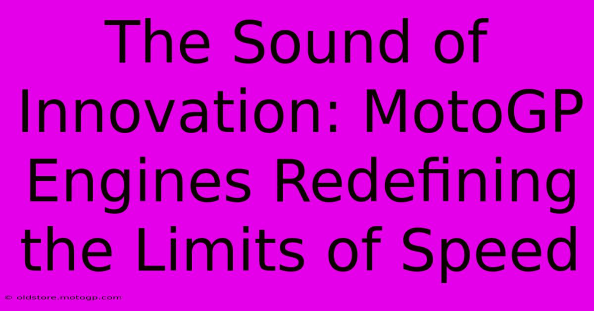 The Sound Of Innovation: MotoGP Engines Redefining The Limits Of Speed