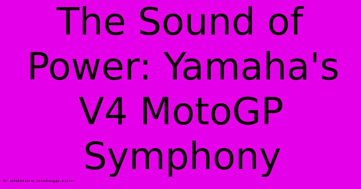 The Sound Of Power: Yamaha's V4 MotoGP Symphony