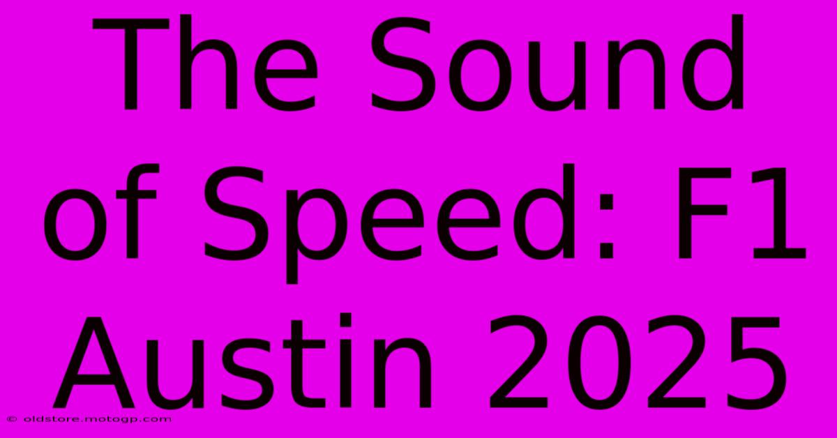 The Sound Of Speed: F1 Austin 2025