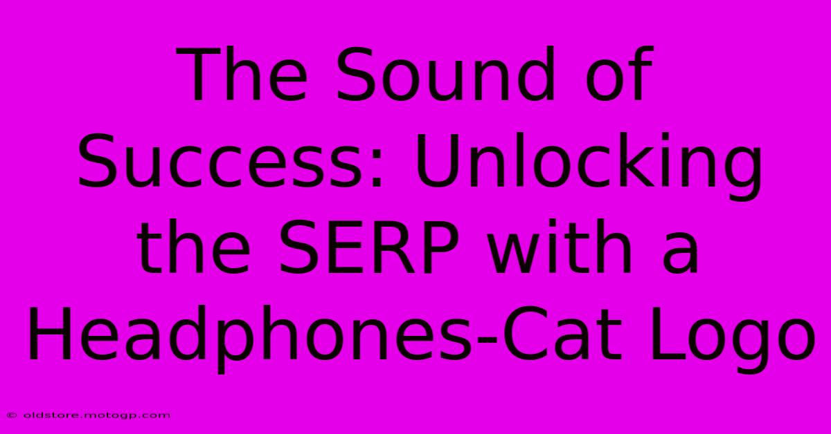 The Sound Of Success: Unlocking The SERP With A Headphones-Cat Logo