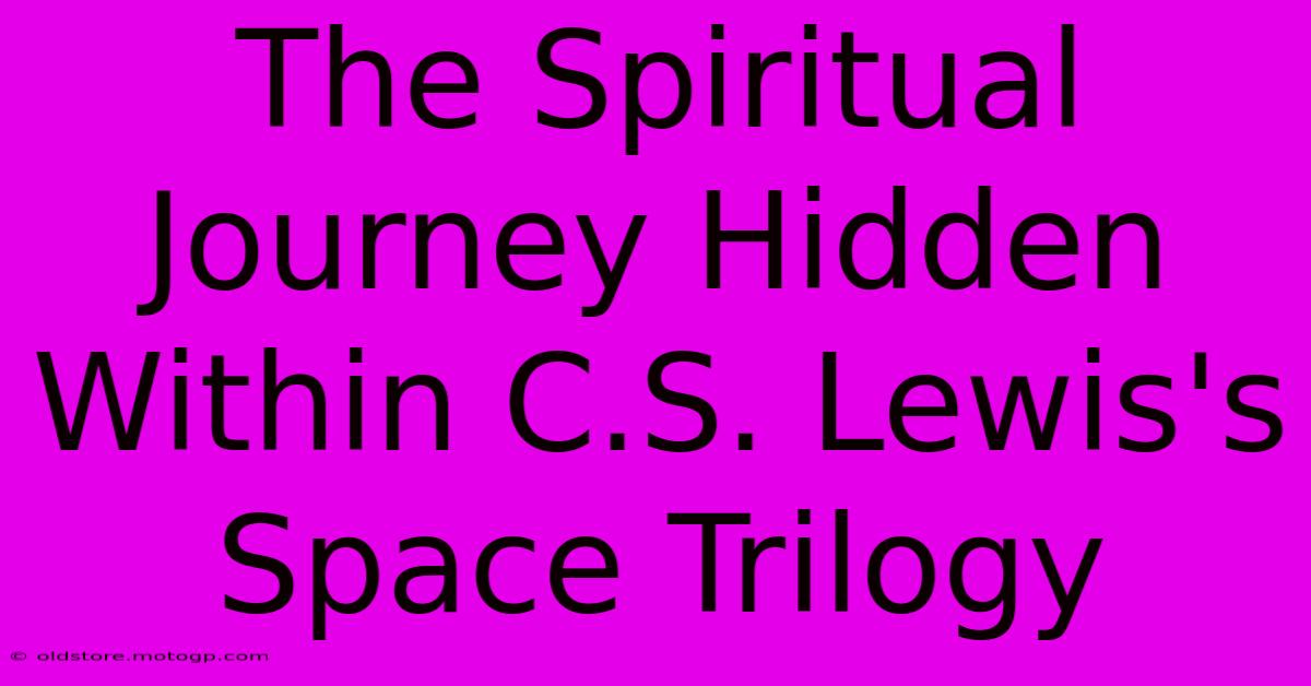 The Spiritual Journey Hidden Within C.S. Lewis's Space Trilogy