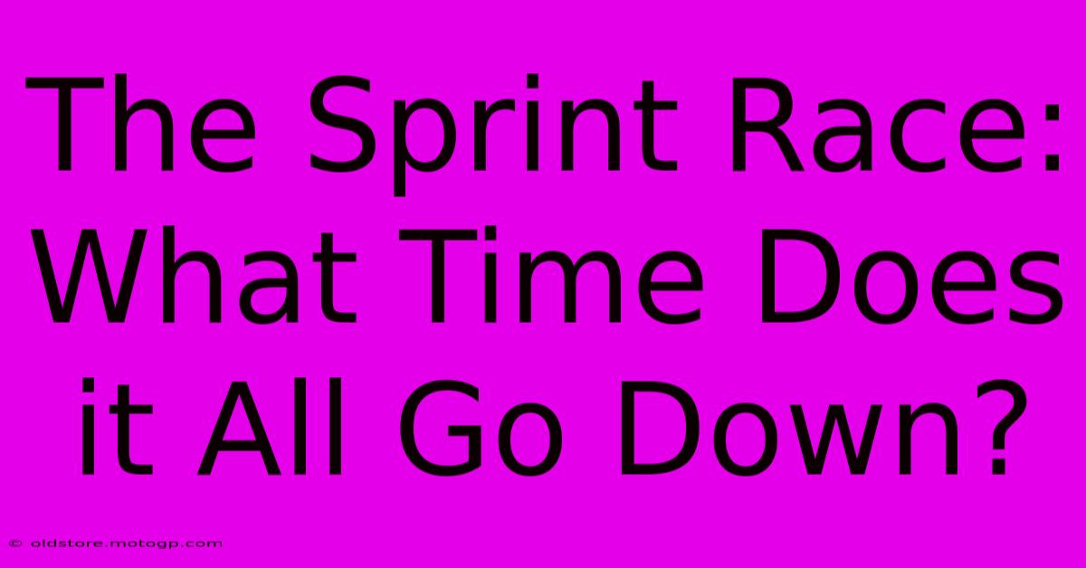 The Sprint Race: What Time Does It All Go Down?