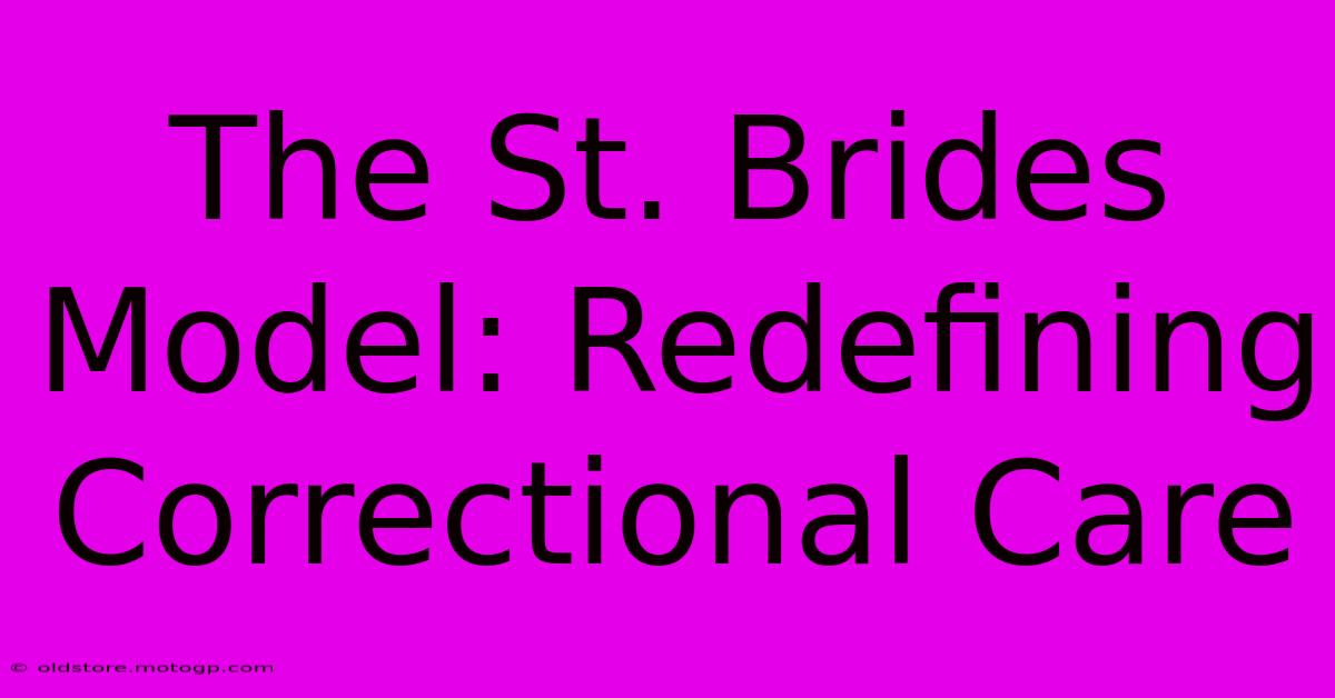 The St. Brides Model: Redefining Correctional Care