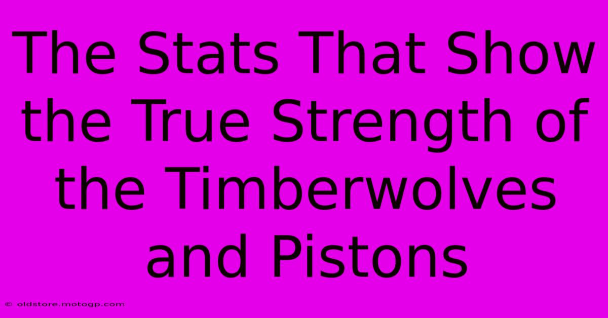 The Stats That Show The True Strength Of The Timberwolves And Pistons