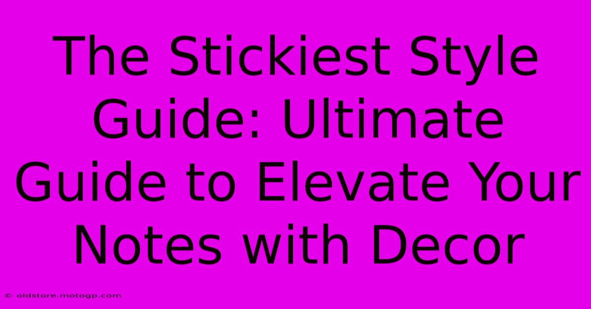 The Stickiest Style Guide: Ultimate Guide To Elevate Your Notes With Decor