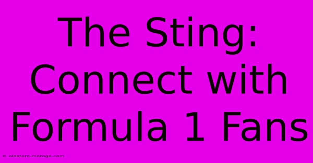 The Sting: Connect With Formula 1 Fans