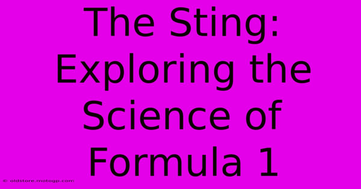 The Sting: Exploring The Science Of Formula 1