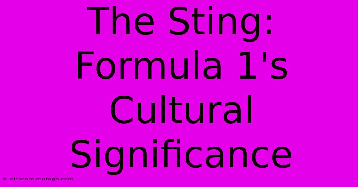 The Sting: Formula 1's Cultural Significance